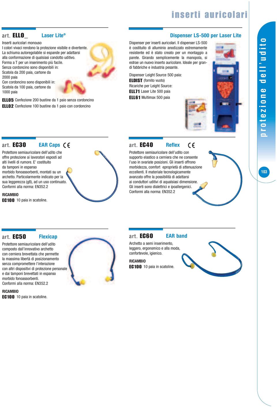 Senza cordoncino sono disponibili in: Scatola da 00 paia, cartone da 000 paia Con cordoncino sono disponibili in: Scatola da 00 paia, cartone da 000 paia ELL05 Confezione 00 bustine da paio senza