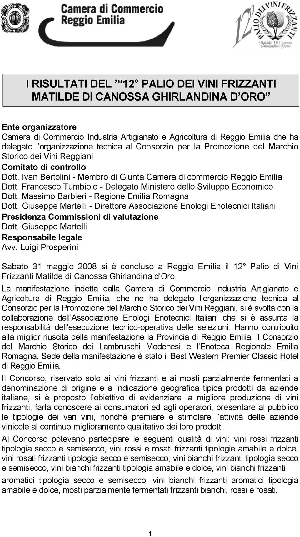 Francesco Tumbiolo - Delegato Ministero dello Sviluppo Economico Dott. Massimo Barbieri - Regione Emilia Romagna Dott.