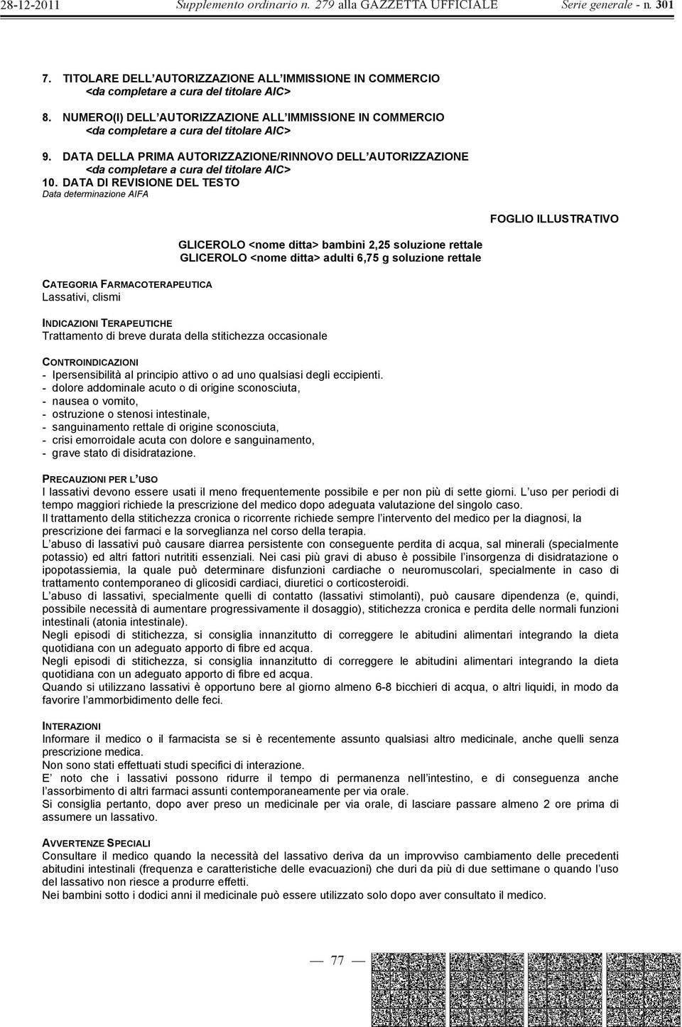 adulti 6,75 g soluzione rettale INDICAZIONI TERAPEUTICHE Trattamento di breve durata della stitichezza occasionale CONTROINDICAZIONI - Ipersensibilità al principio attivo o ad uno qualsiasi degli