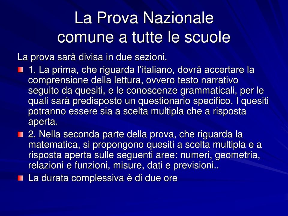 grammaticali, per le quali sarà predisposto un questionario specifico. I quesiti potranno essere sia a scelta multipla che a risposta aperta. 2.