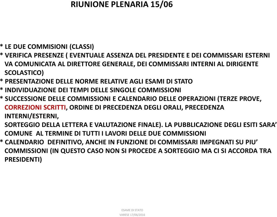 (TERZE PROVE, CORREZIONI SCRITTI, ORDINE DI PRECEDENZA DEGLI ORALI, PRECEDENZA INTERNI/ESTERNI, SORTEGGIO DELLA LETTERA E VALUTAZIONE FINALE).