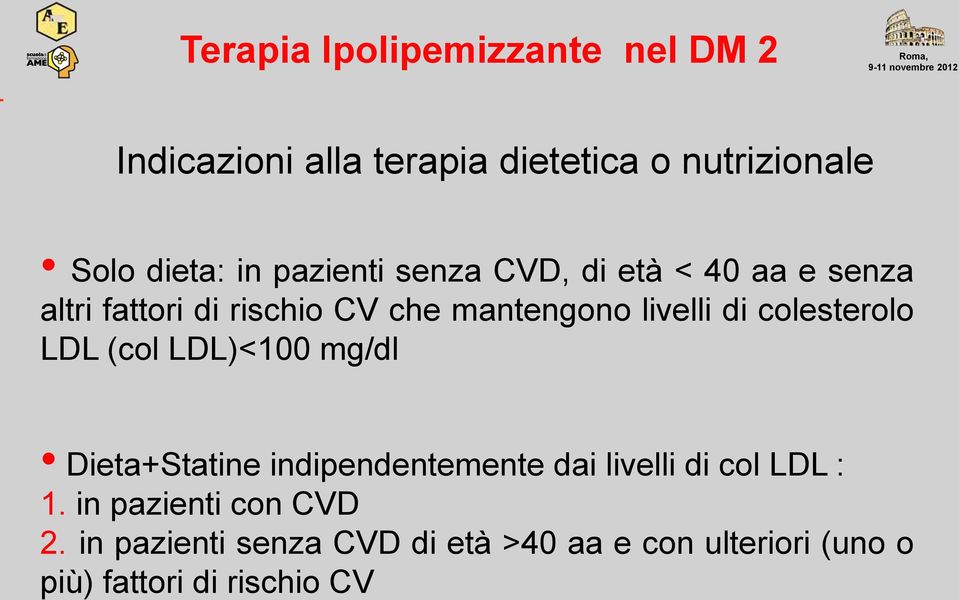 colesterolo LDL (col LDL)<100 mg/dl Dieta+Statine indipendentemente dai livelli di col LDL : 1.