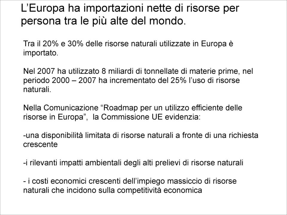 Nella Comunicazione Roadmap per un utilizzo efficiente delle risorse in Europa, la Commissione UE evidenzia: -una disponibilità limitata di risorse naturali a fronte di