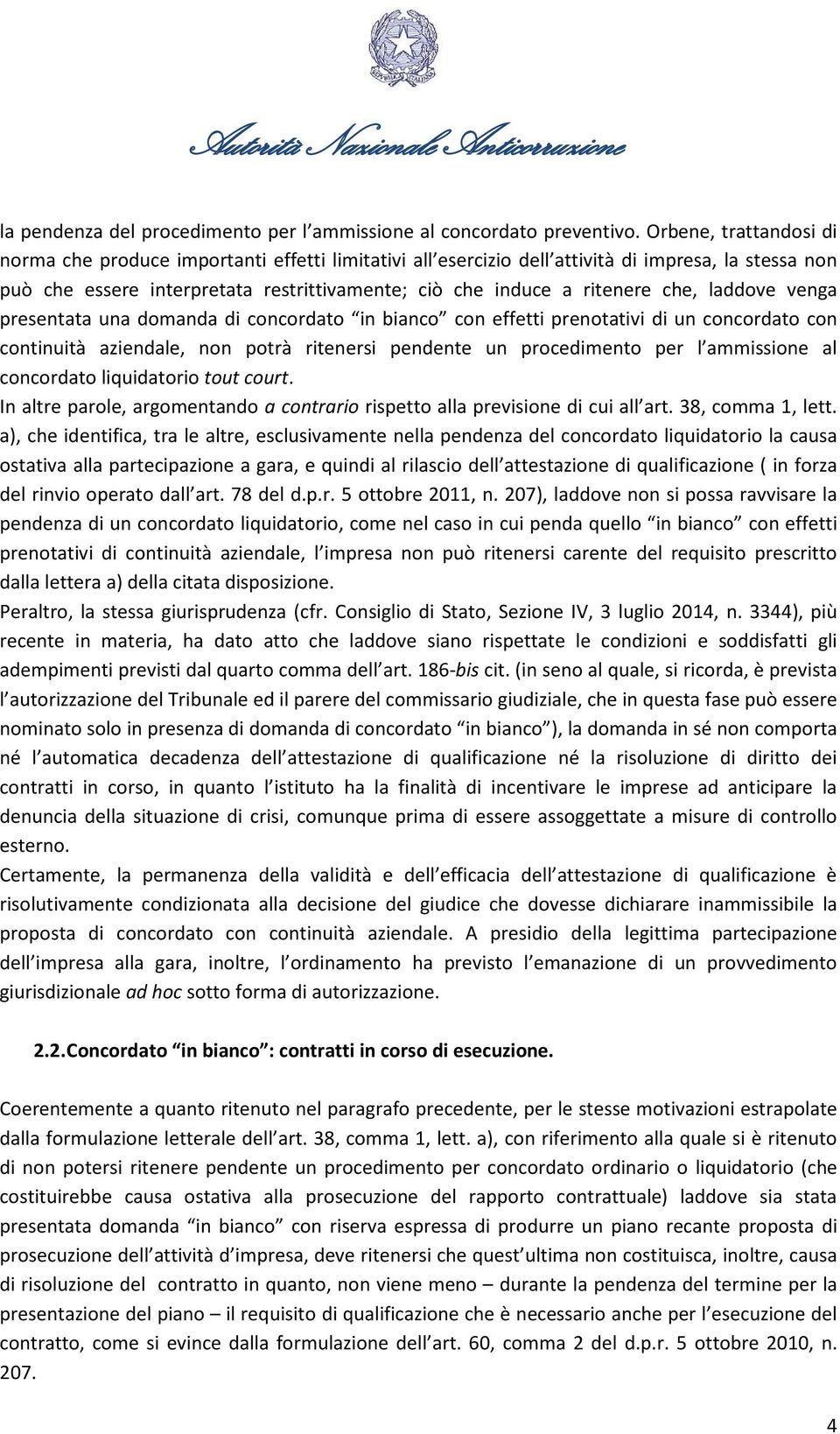 che, laddove venga presentata una domanda di concordato in bianco con effetti prenotativi di un concordato con continuità aziendale, non potrà ritenersi pendente un procedimento per l ammissione al