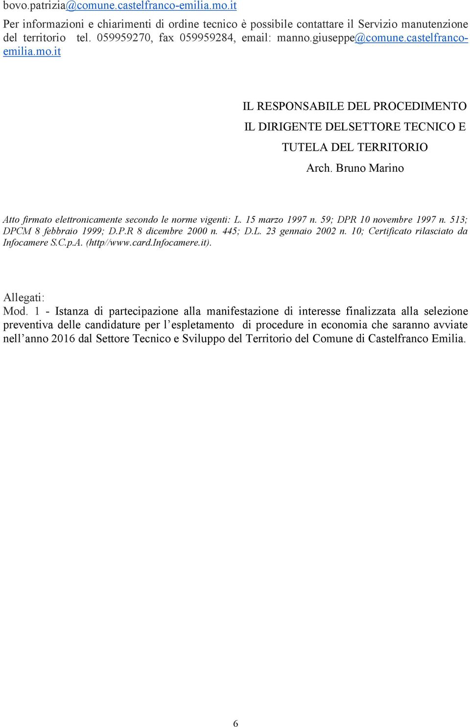 Bruno Marino Atto firmato elettronicamente secondo le norme vigenti: L. 15 marzo 1997 n. 59; DPR 10 novembre 1997 n. 513; DPCM 8 febbraio 1999; D.P.R 8 dicembre 2000 n. 445; D.L. 23 gennaio 2002 n.