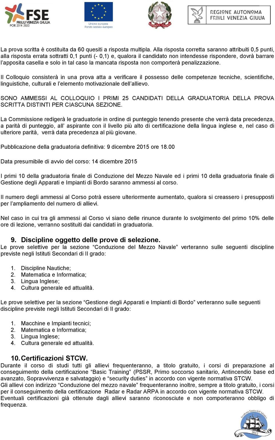 L C v, v ù e, nel caso di, v ù v Pubblicazione della graduatoria definitiva: 9 dicembre 2015 ore 18.