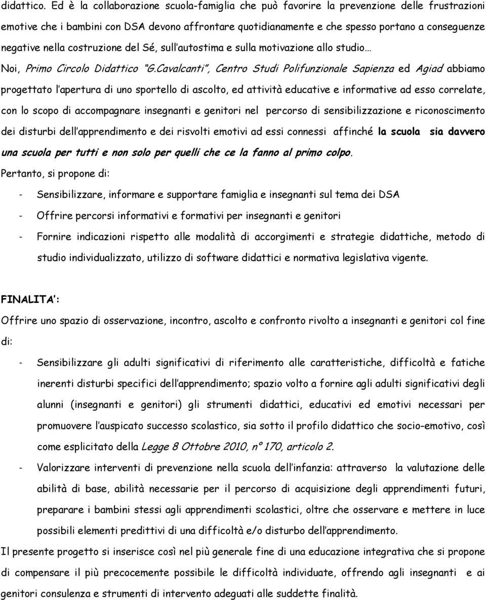 nella costruzione del Sé, sull autostima e sulla motivazione allo studio Noi, Primo Circolo Didattico G.