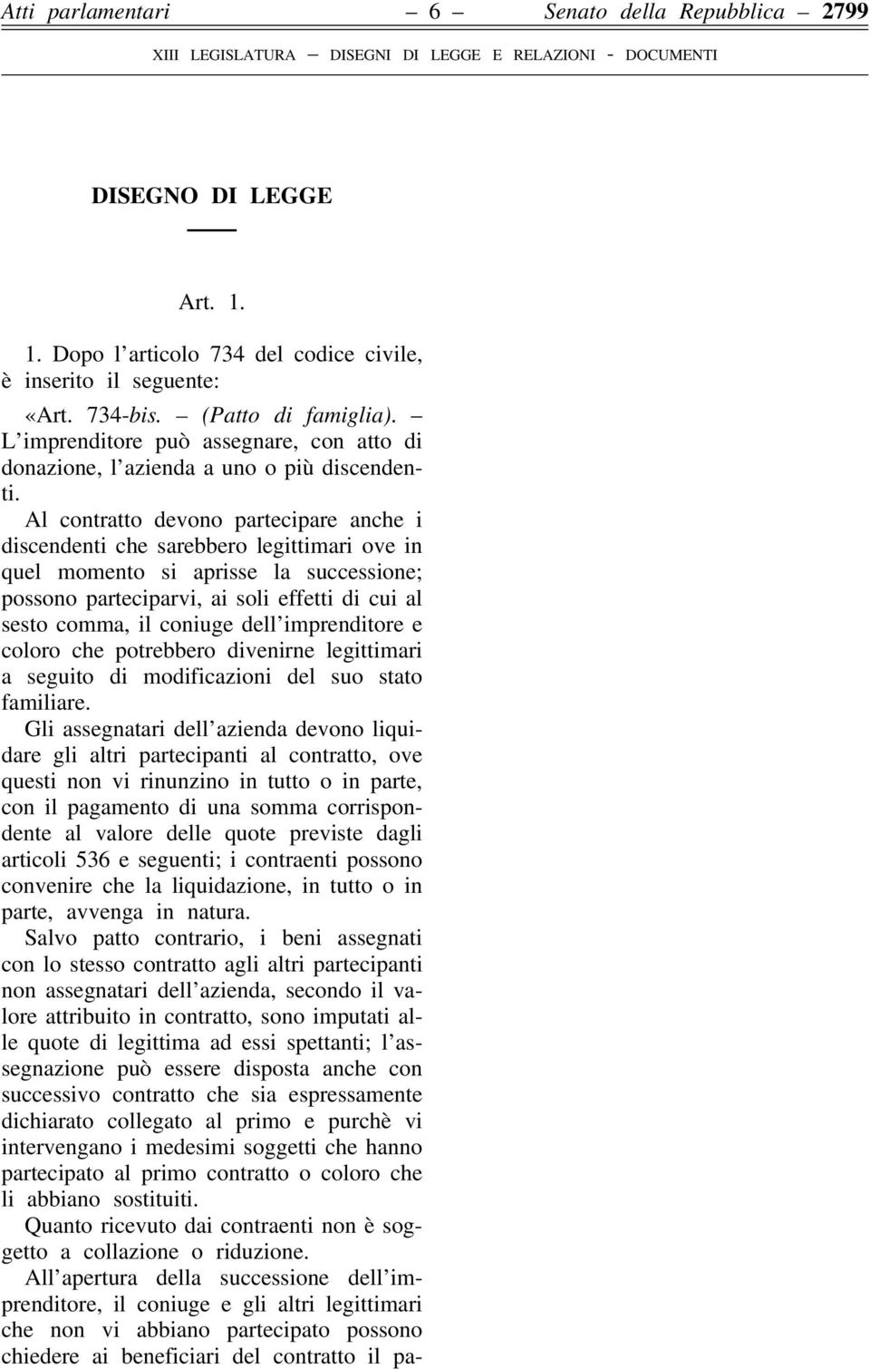 Al contratto devono partecipare anche i discendenti che sarebbero legittimari ove in quel momento si aprisse la successione; possono parteciparvi, ai soli effetti di cui al sesto comma, il coniuge