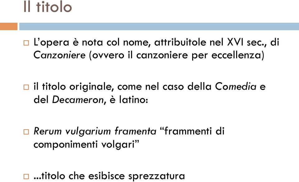 originale, come nel caso della Comedia e del Decameron, è latino: