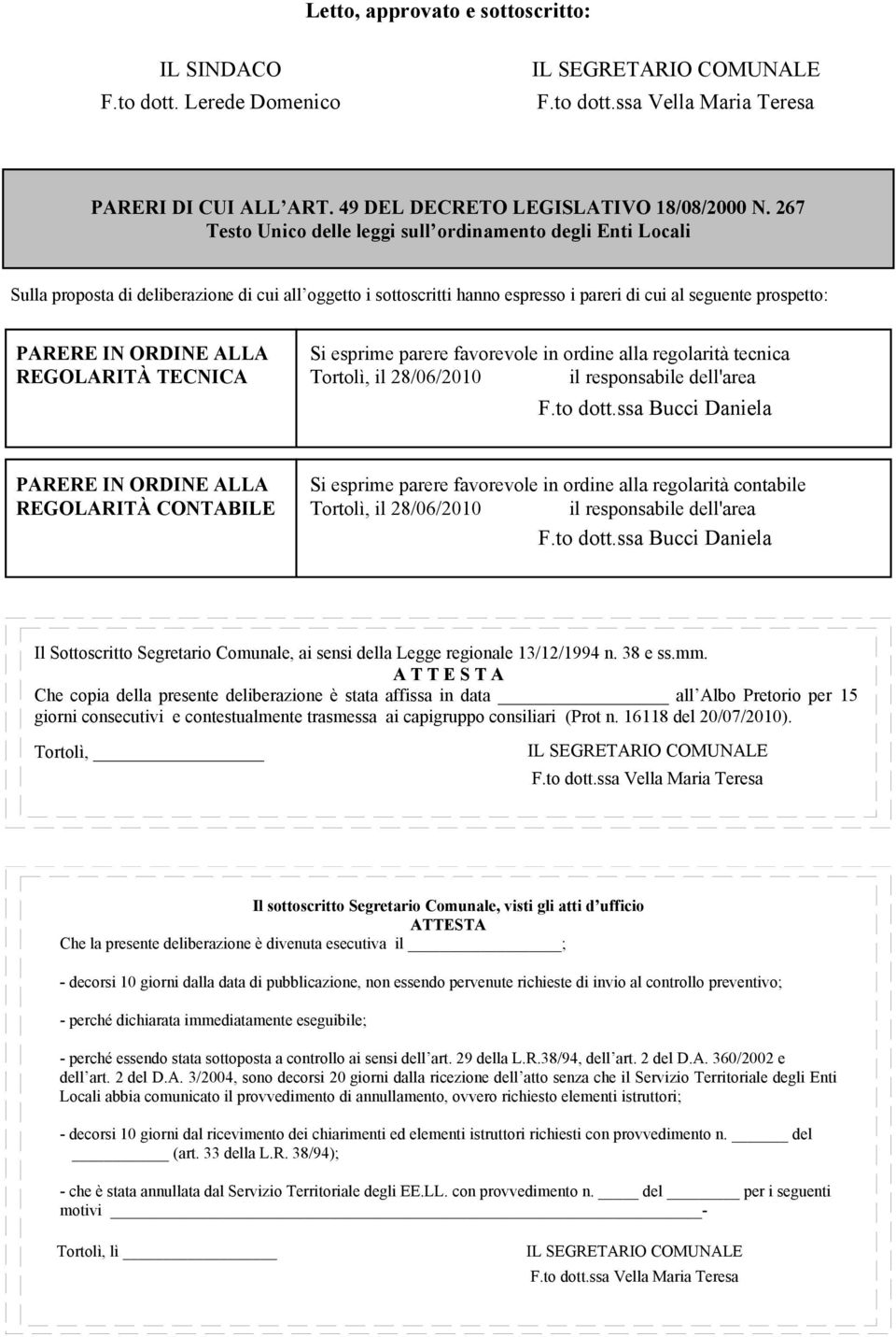 ALLA REGOLARITÀ TECNICA Si esprime parere favorevole in ordine alla regolarità tecnica Tortolì, il 28/06/2010 il responsabile dell'area F.to dott.