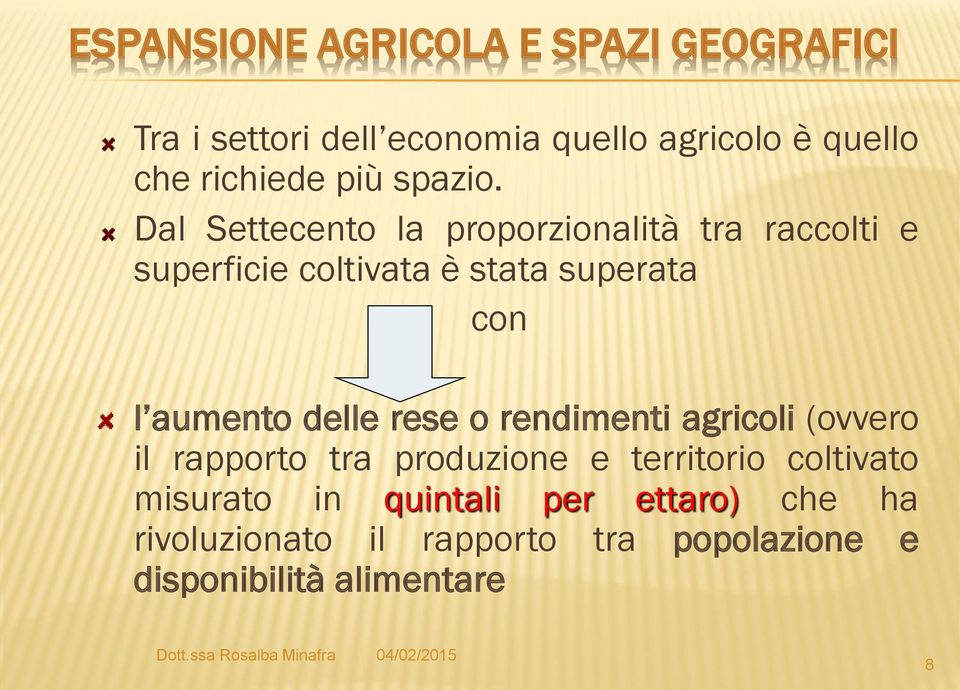 Dal Settecento la proporzionalità tra raccolti e superficie coltivata è stata superata con l aumento