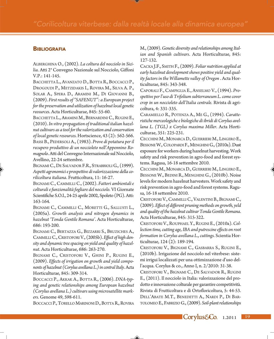 First results of SAFENUT : a European project for the preservation and utilization of hazelnut local genetic reosurces. Acta Horticulturae, 845: 55-60. BACCHETTA L., ARAMINI M., BERNARDINI C.