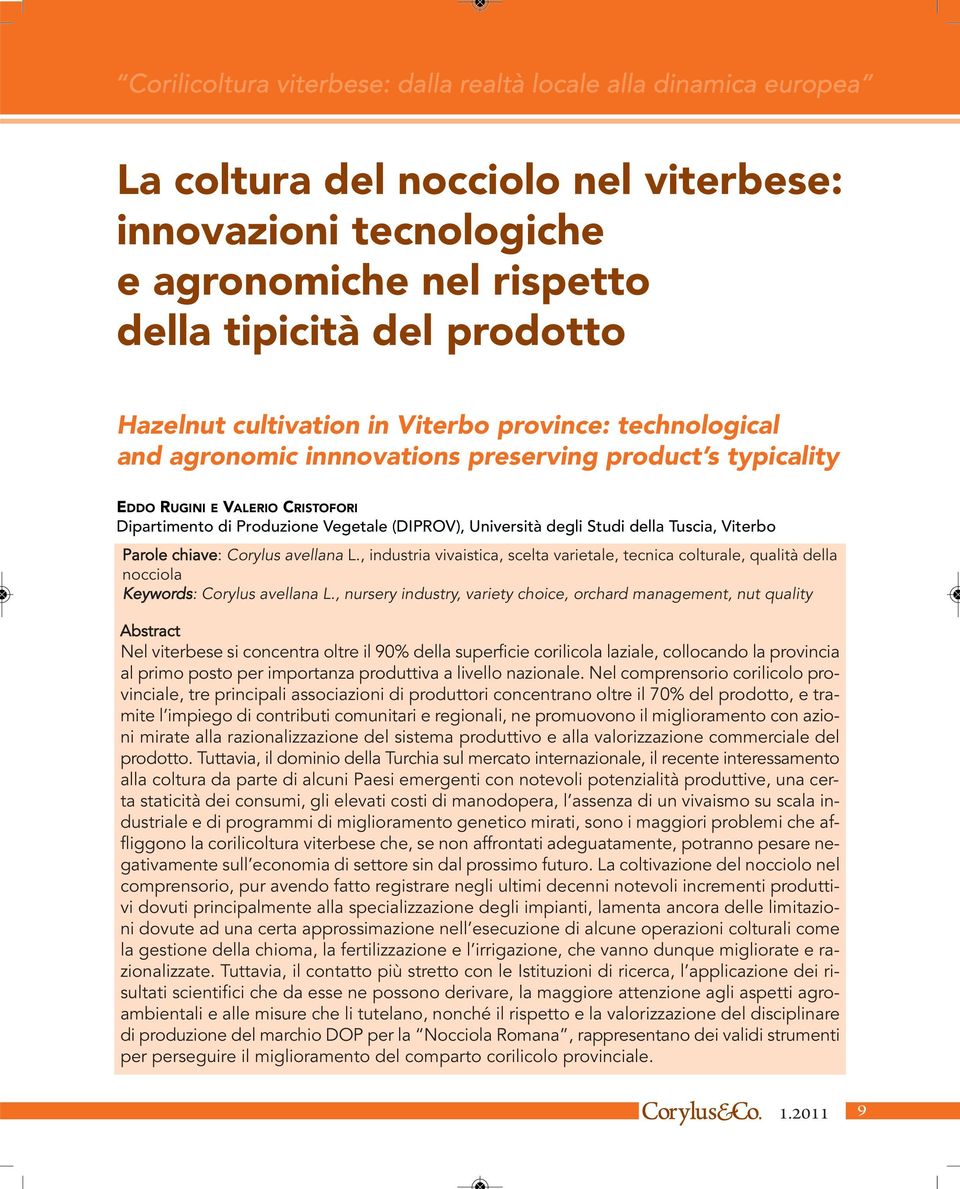 avellana L., industria vivaistica, scelta varietale, tecnica colturale, qualità della nocciola Keywords: Corylus avellana L.