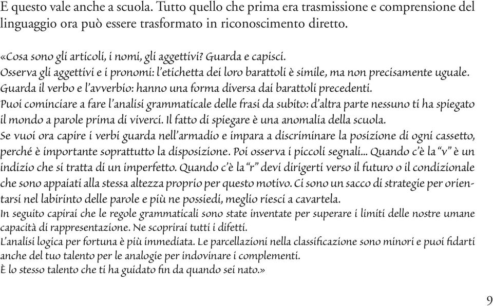 Guarda il verbo e l avverbio: hanno una forma diversa dai barattoli precedenti.