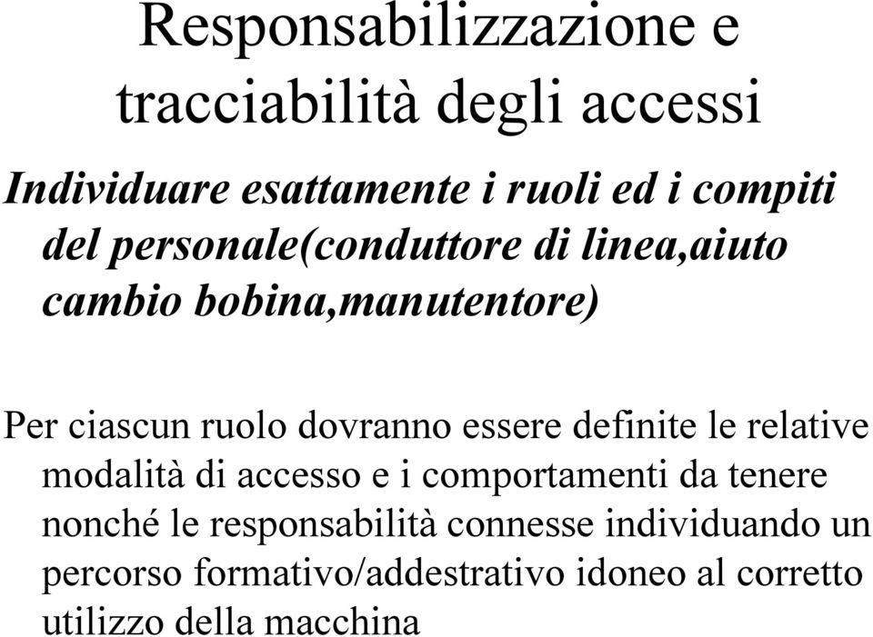 essere definite le relative modalità di accesso e i comportamenti da tenere nonché le