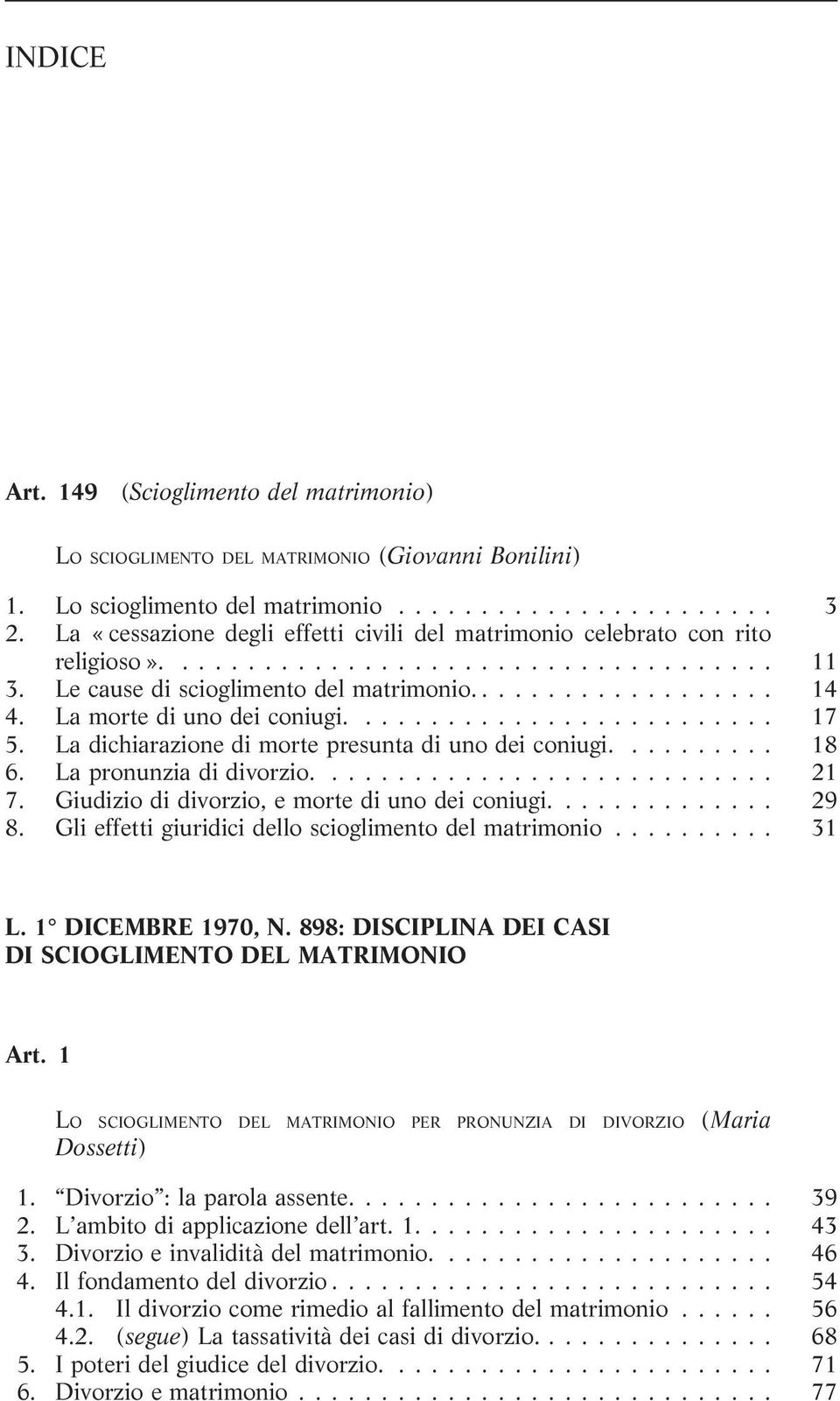 La dichiarazione di morte presunta di uno dei coniugi.... 18 6. La pronunzia di divorzio.... 21 7. Giudizio di divorzio, e morte di uno dei coniugi.... 29 8.