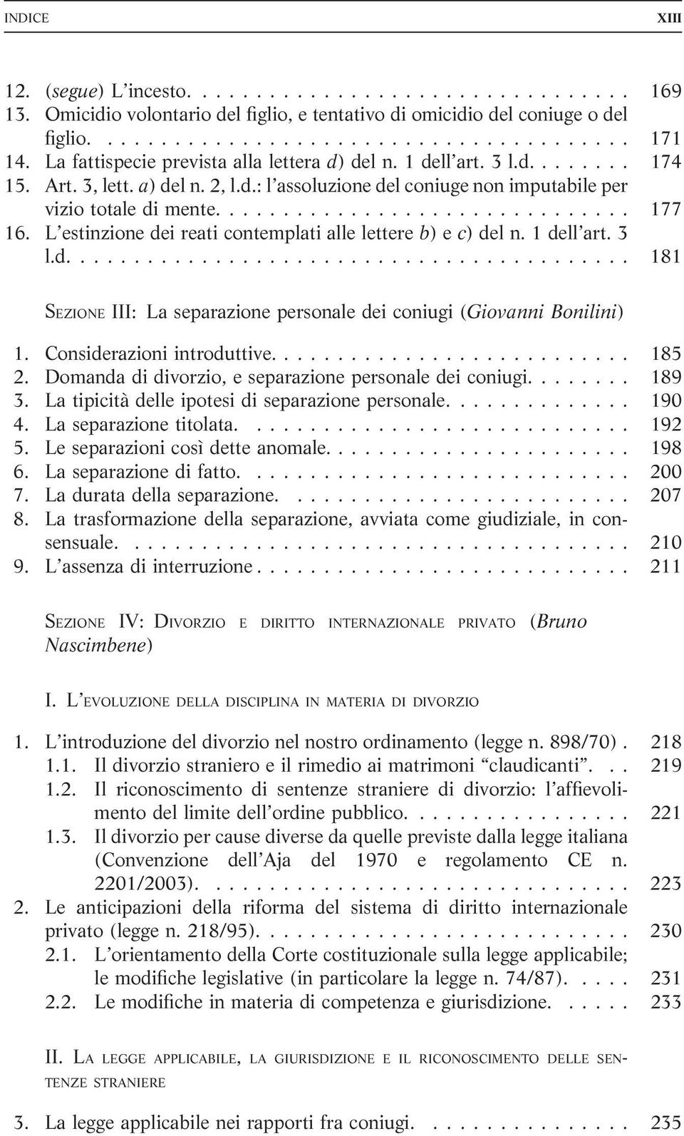 Considerazioni introduttive.... 185 2. Domanda di divorzio, e separazione personale dei coniugi.... 189 3. La tipicità delle ipotesi di separazione personale.... 190 4. La separazione titolata.... 192 5.