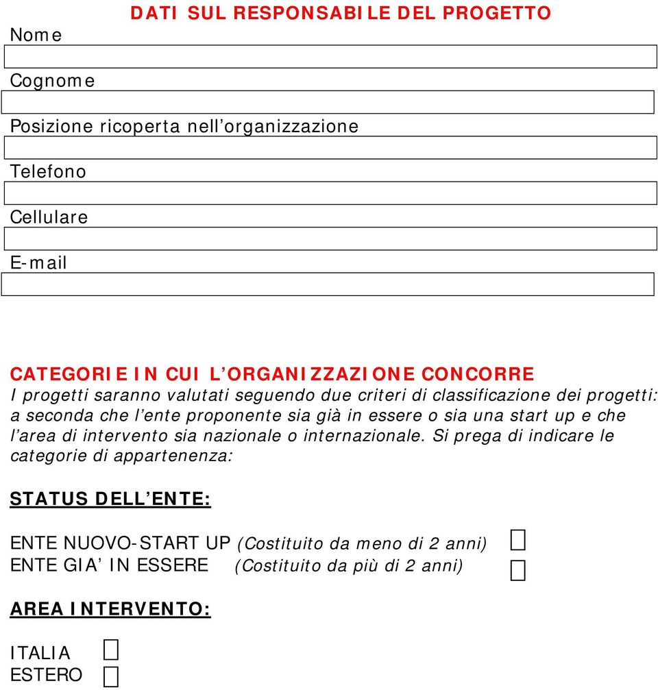 già in essere o sia una start up e che l area di intervento sia nazionale o internazionale.