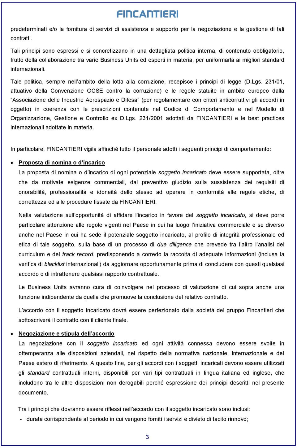 uniformarla ai migliori standard internazionali. Tale politica, sempre nell ambito della lotta alla corruzione, recepisce i principi di legge (D.Lgs.