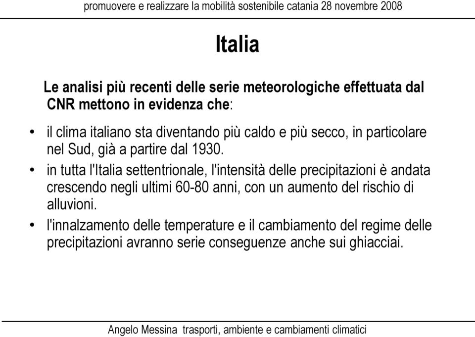 in tutta l'italia settentrionale, l'intensità delle precipitazioni è andata crescendo negli ultimi 60-80 anni, con un