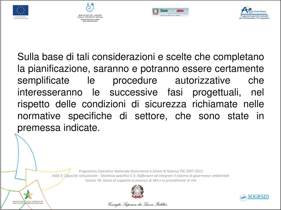 interesseranno le successive fasi progettuali, nel rispetto delle condizioni di