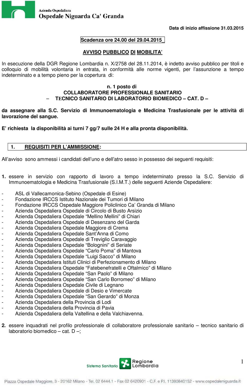 n. 1 posto di COLLABORATORE PROFESSIONALE SANITARIO TECNICO SANITARIO DI LABORATORIO BIOMEDICO CAT. D da assegnare alla S.C. Servizio di Immunoematologia e Medicina Trasfusionale per le attività di lavorazione del sangue.