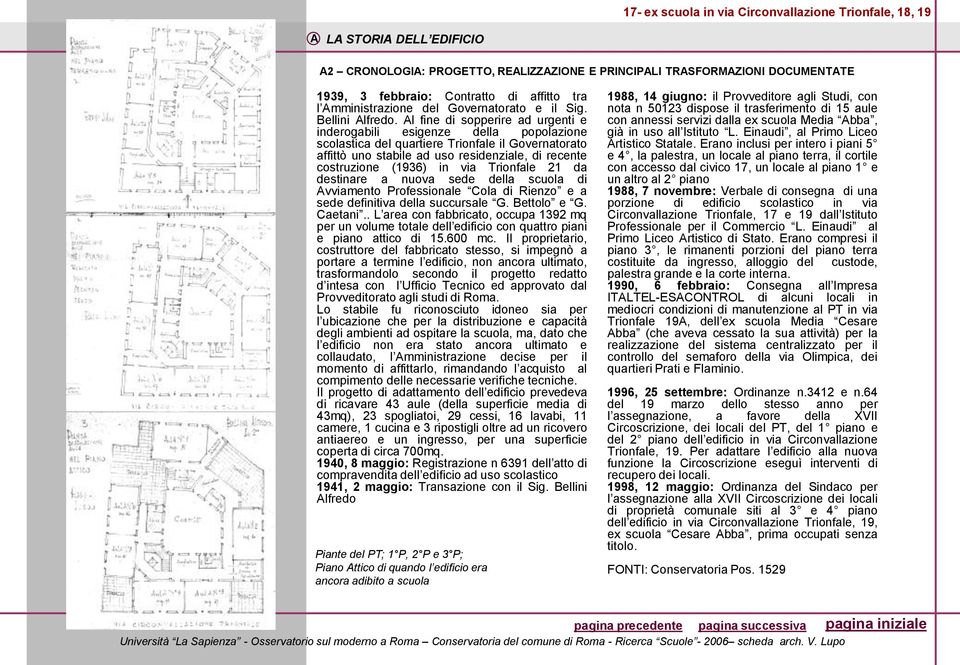 Al fine di sopperire ad urgenti e inderogabili esigenze della popolazione scolastica del quartiere Trionfale il Governatorato affittò uno stabile ad uso residenziale, di recente costruzione (1936) in