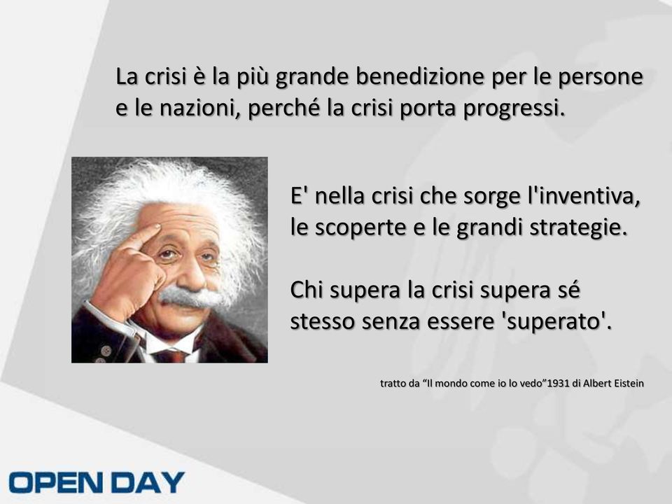 E' nella crisi che sorge l'inventiva, le scoperte e le grandi strategie.