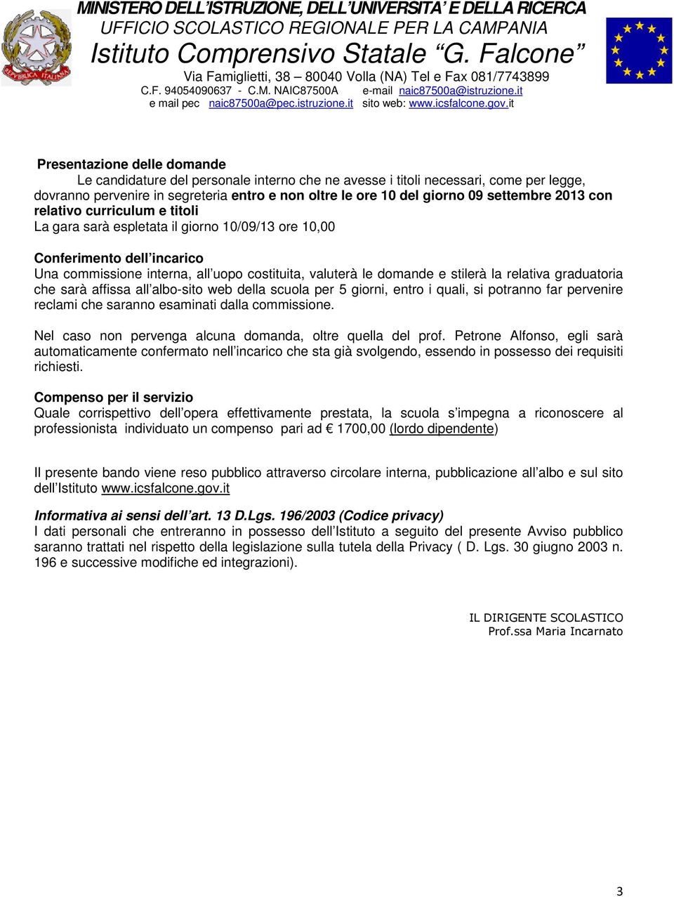 relativa graduatoria che sarà affissa all albo-sito web della scuola per 5 giorni, entro i quali, si potranno far pervenire reclami che saranno esaminati dalla commissione.