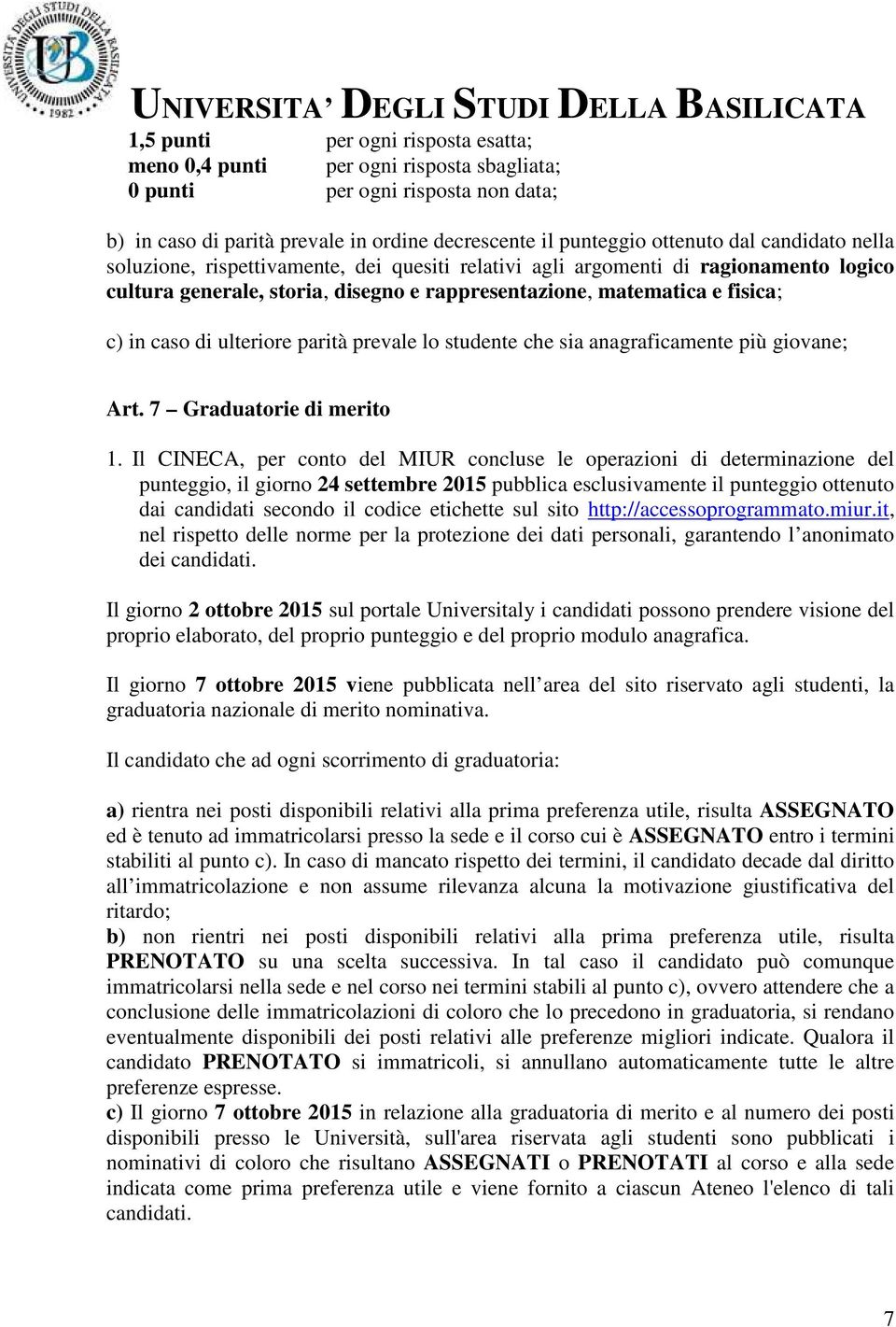 ulteriore parità prevale lo studente che sia anagraficamente più giovane; Art. 7 Graduatorie di merito 1.