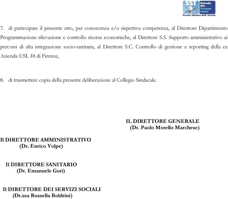 Controllo di gestione e reporting della ex Azienda USL 10 di Firenze, 8. di trasmettere copia della presente deliberazione al Collegio Sindacale.