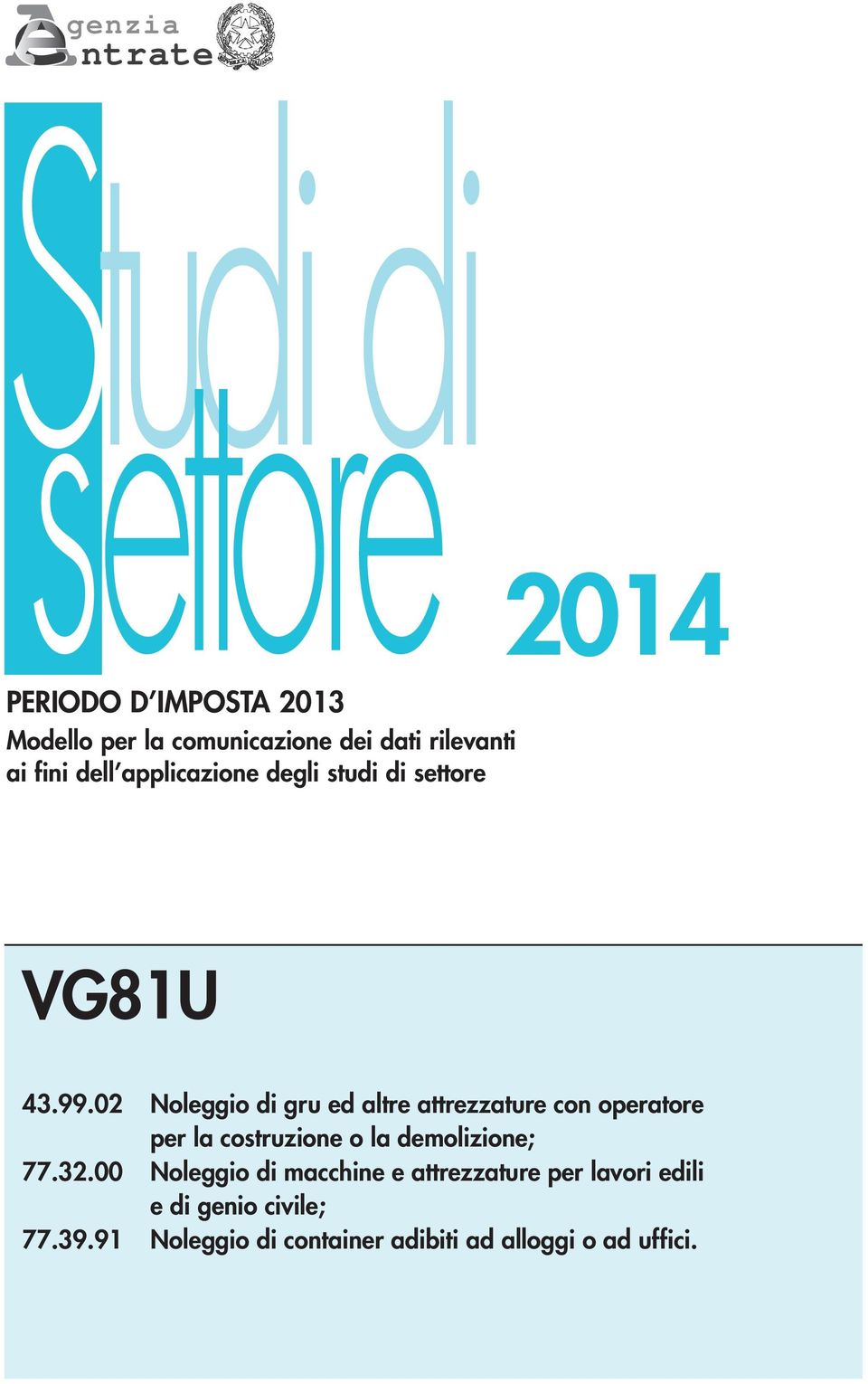 02 Noleggio di gru ed altre attrezzature con operatore per la costruzione o la demolizione; 77.