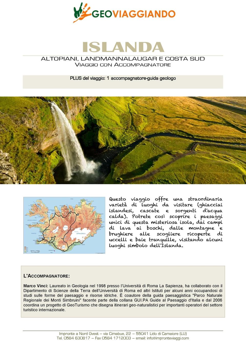 Potrete così scoprire i paesaggi unici di questa misteriosa isola, dai campi di lava ai boschi, dalle montagne e brughiere alle scogliere ricoperte di uccelli e baie tranquille, visitando alcuni