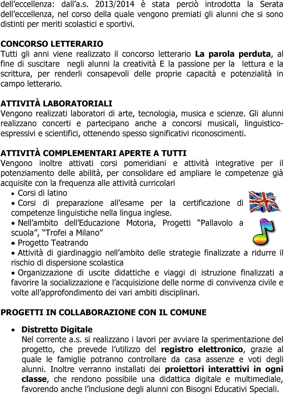 consapevoli delle proprie capacità e potenzialità in campo letterario. ATTIVITÀ LABORATORIALI Vengono realizzati laboratori di arte, tecnologia, musica e scienze.