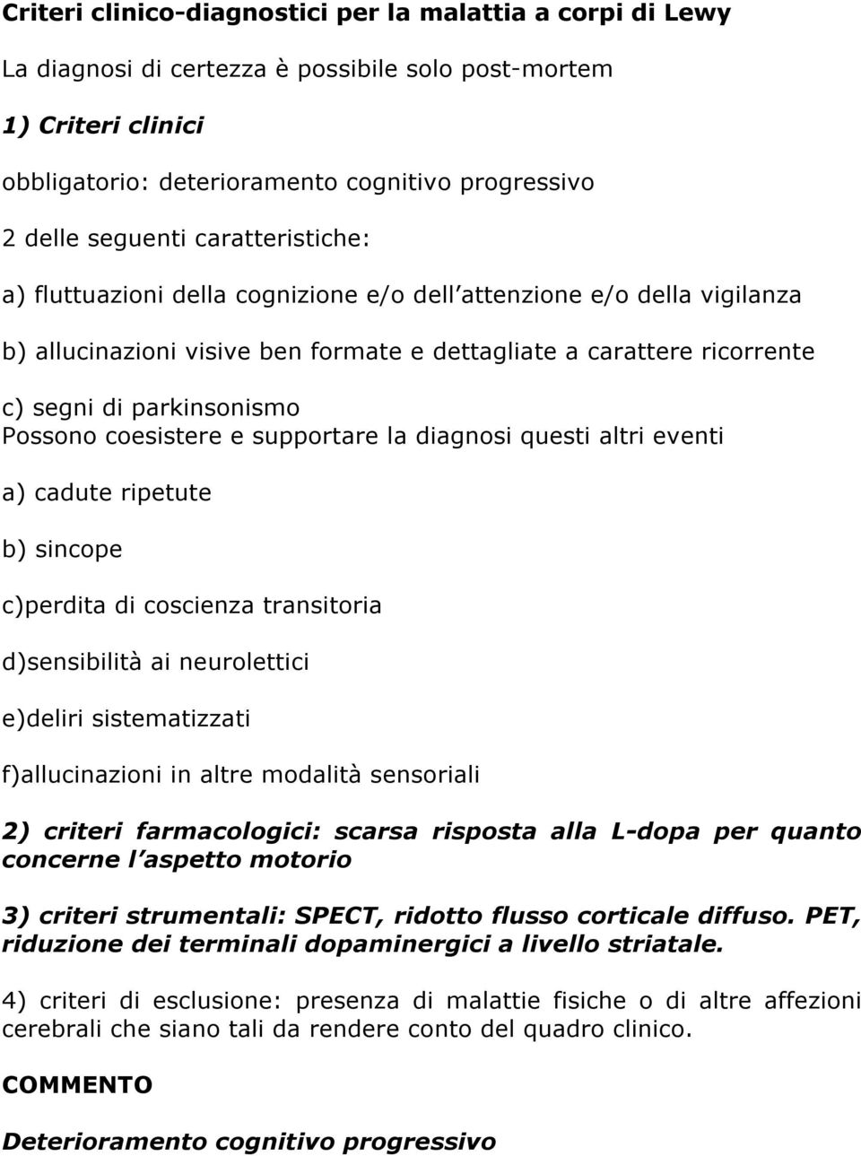 coesistere e supportare la diagnosi questi altri eventi a) cadute ripetute b) sincope c)perdita di coscienza transitoria d)sensibilità ai neurolettici e)deliri sistematizzati f)allucinazioni in altre