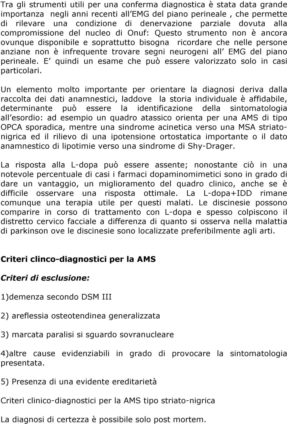 all EMG del piano perineale. E quindi un esame che può essere valorizzato solo in casi particolari.