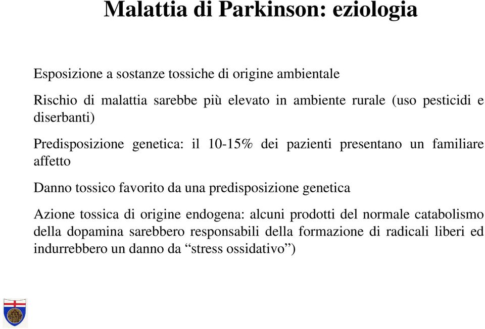 affetto Danno tossico favorito da una predisposizione genetica Azione tossica di origine endogena: alcuni prodotti del normale