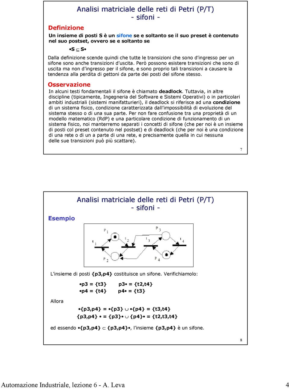 Però possono esistere transizioni che sono di uscita ma non d ingresso per il sifone, e sono proprio tali transizioni a causare la tendenza alla perdita di gettoni da parte dei posti del sifone