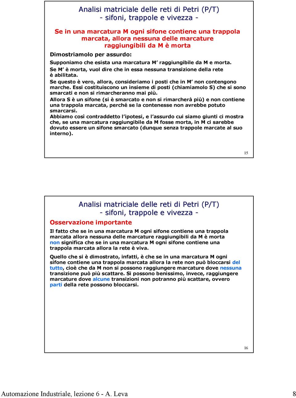 Se questo è vero, allora, consideriamo i posti che in M non contengono marche. Essi costituiscono un insieme di posti (chiamiamolo S) che si sono smarcati e non si rimarcheranno mai più.