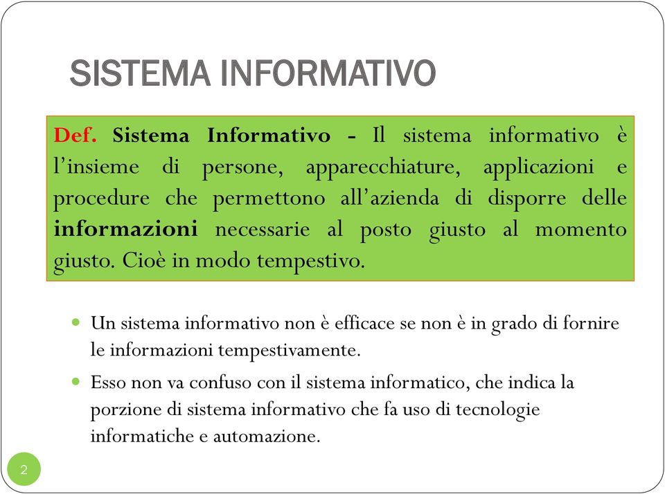 all azienda di disporre delle informazioni necessarie al posto giusto al momento giusto. Cioè in modo tempestivo.