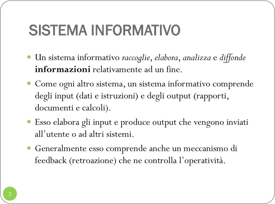 Come ogni altro sistema, un sistema informativo comprende degli input (dati e istruzioni) e degli output