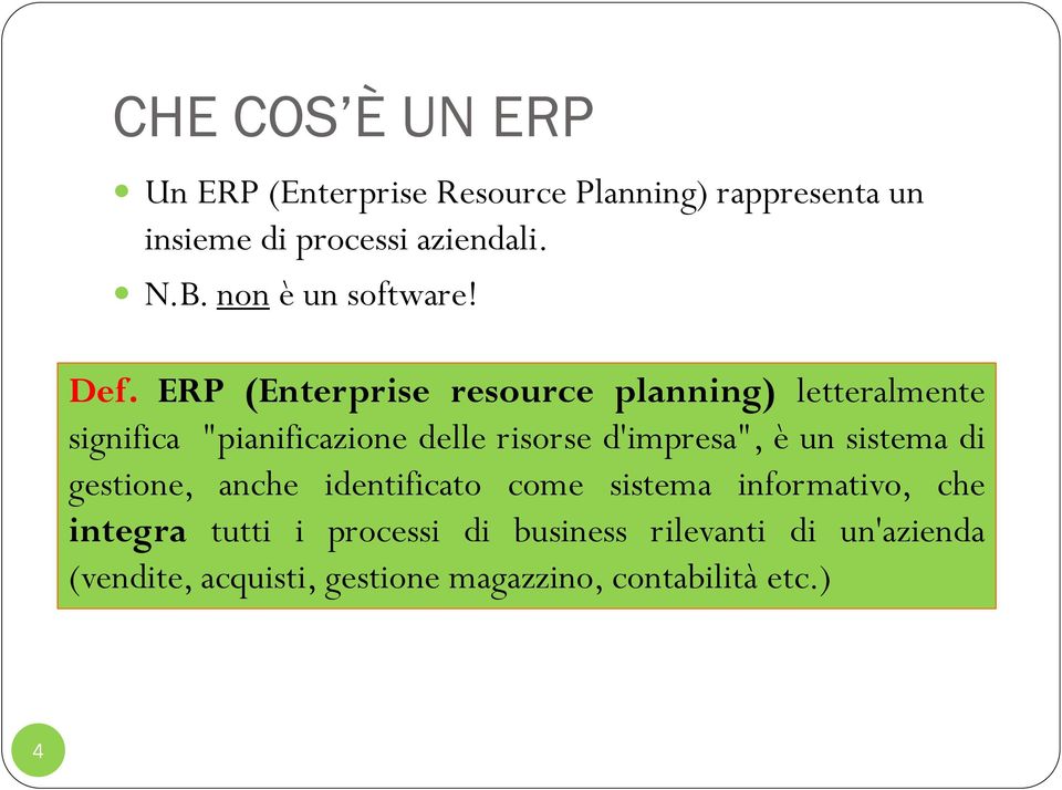 ERP (Enterprise resource planning) letteralmente significa "pianificazione delle risorse d'impresa", è un
