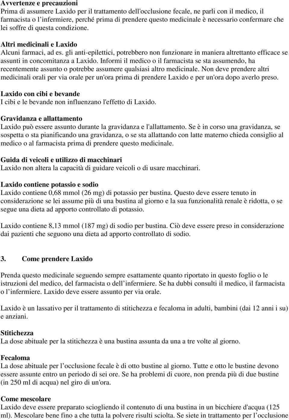 gli anti-epilettici, potrebbero non funzionare in maniera altrettanto efficace se assunti in concomitanza a Laxido.