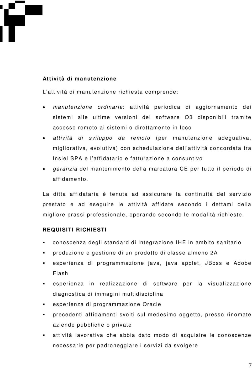 SPA e l affidatario e fatturazione a consuntivo garanzia del mantenimento della marcatura CE per tutto il periodo di affidamento.