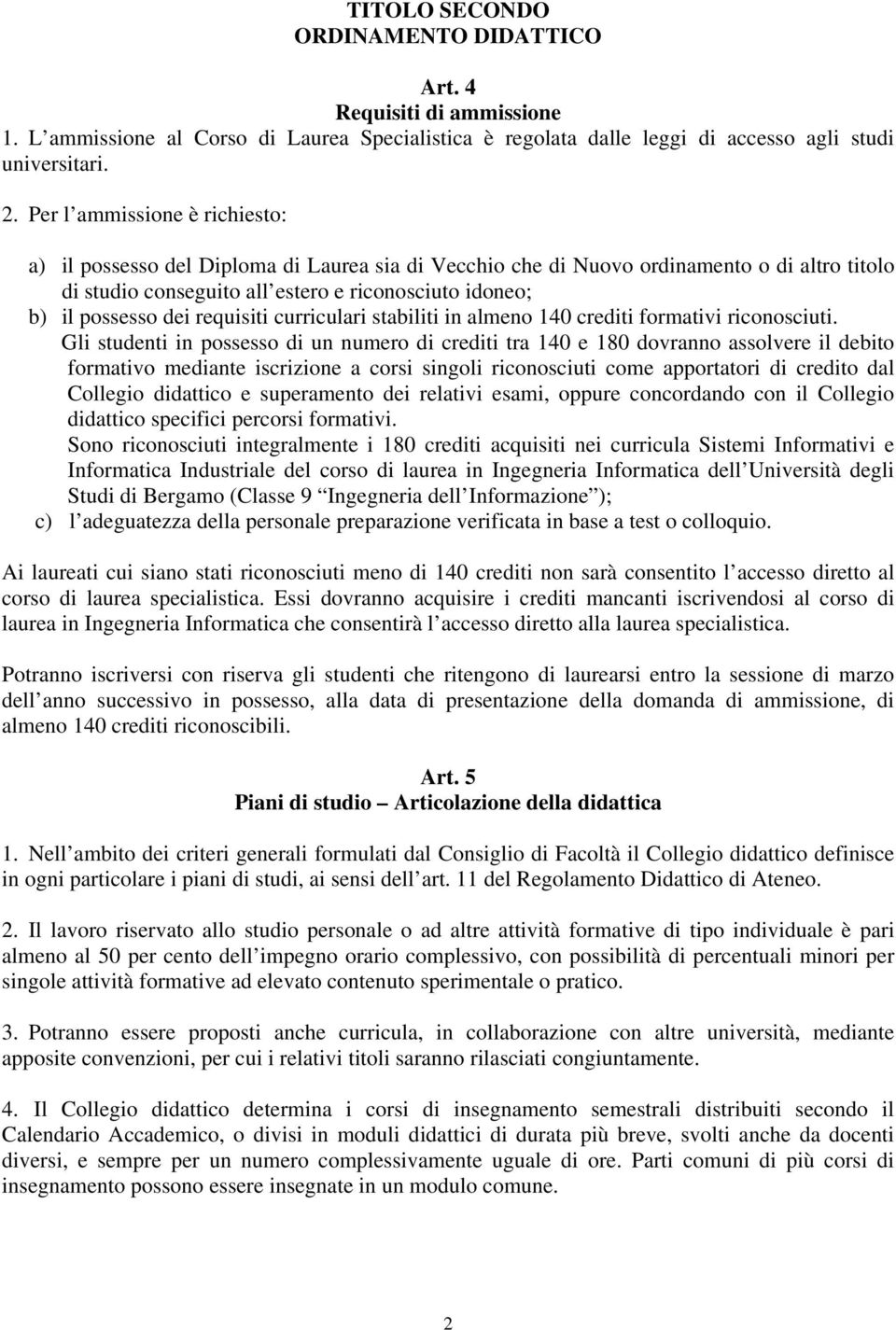 requisiti curriculari stabiliti in almeno 140 crediti formativi riconosciuti.