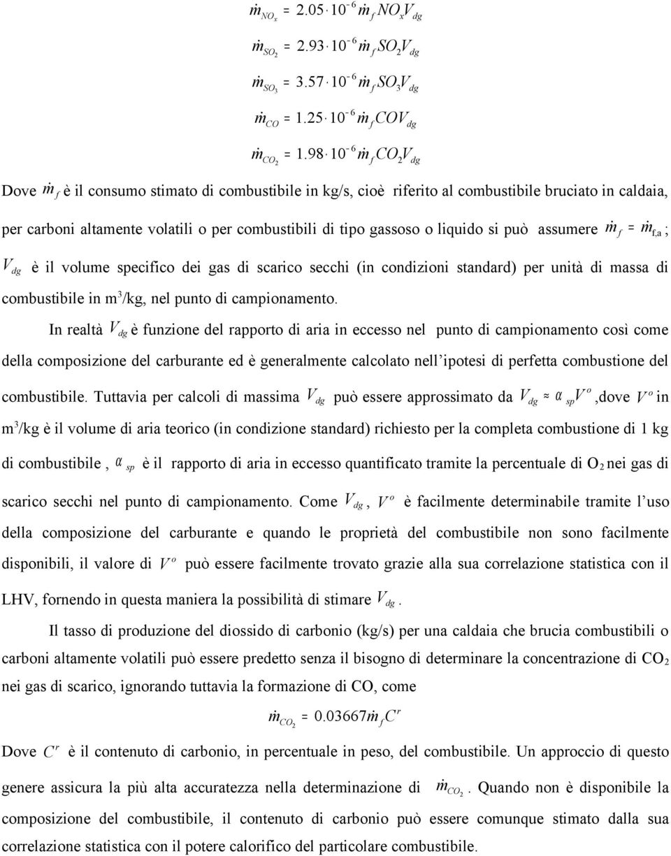 si può assumere = ; f f,a V dg è il volume specifico dei gas di scarico secchi (in condizioni standard) per unità di massa di combustibile in m 3 /kg, nel punto di campionamento.