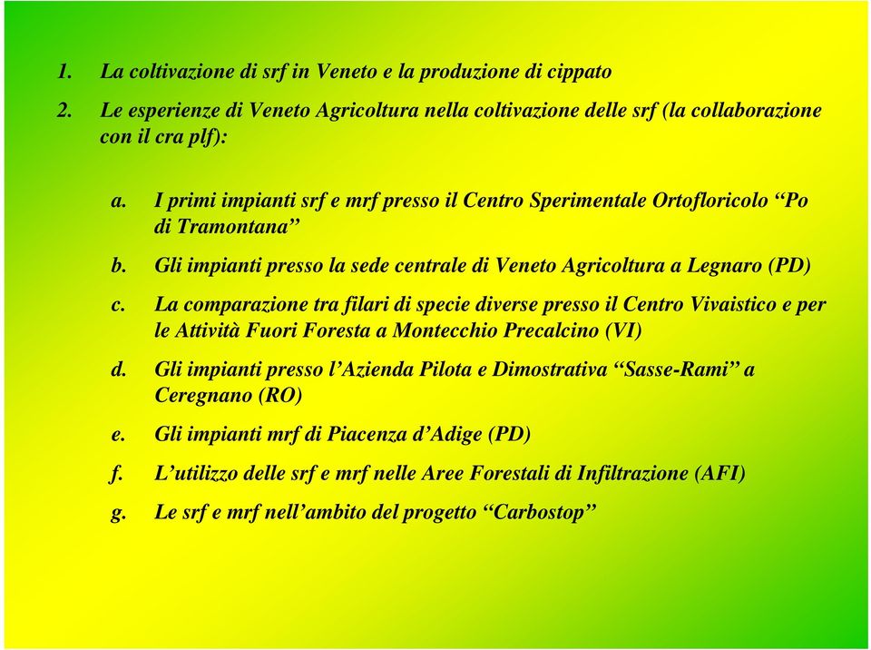 La comparazione tra filari di specie diverse presso il Centro Vivaistico e per le Attività Fuori Foresta a Montecchio Precalcino (VI) d.
