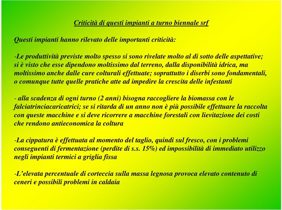 tutte quelle pratiche atte ad impedire la crescita delle infestanti - alla scadenza di ogni turno (2 anni) bisogna raccogliere la biomassa con le falciatrinciacaricatrici; se si ritarda di un anno