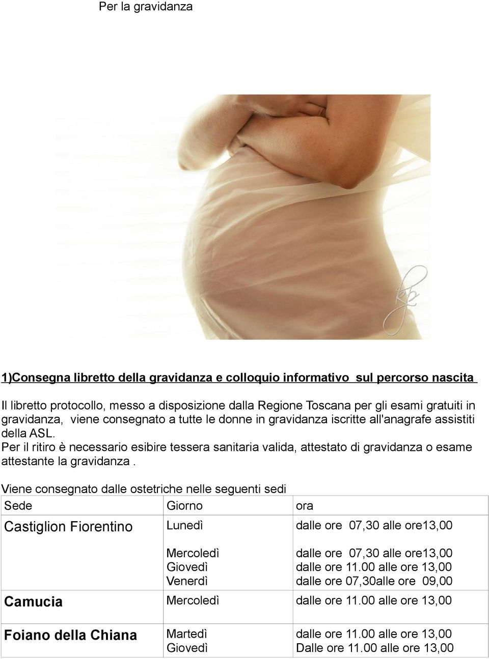 Per il ritiro è necessario esibire tessera sanitaria valida, attestato di gravidanza o esame attestante la gravidanza.