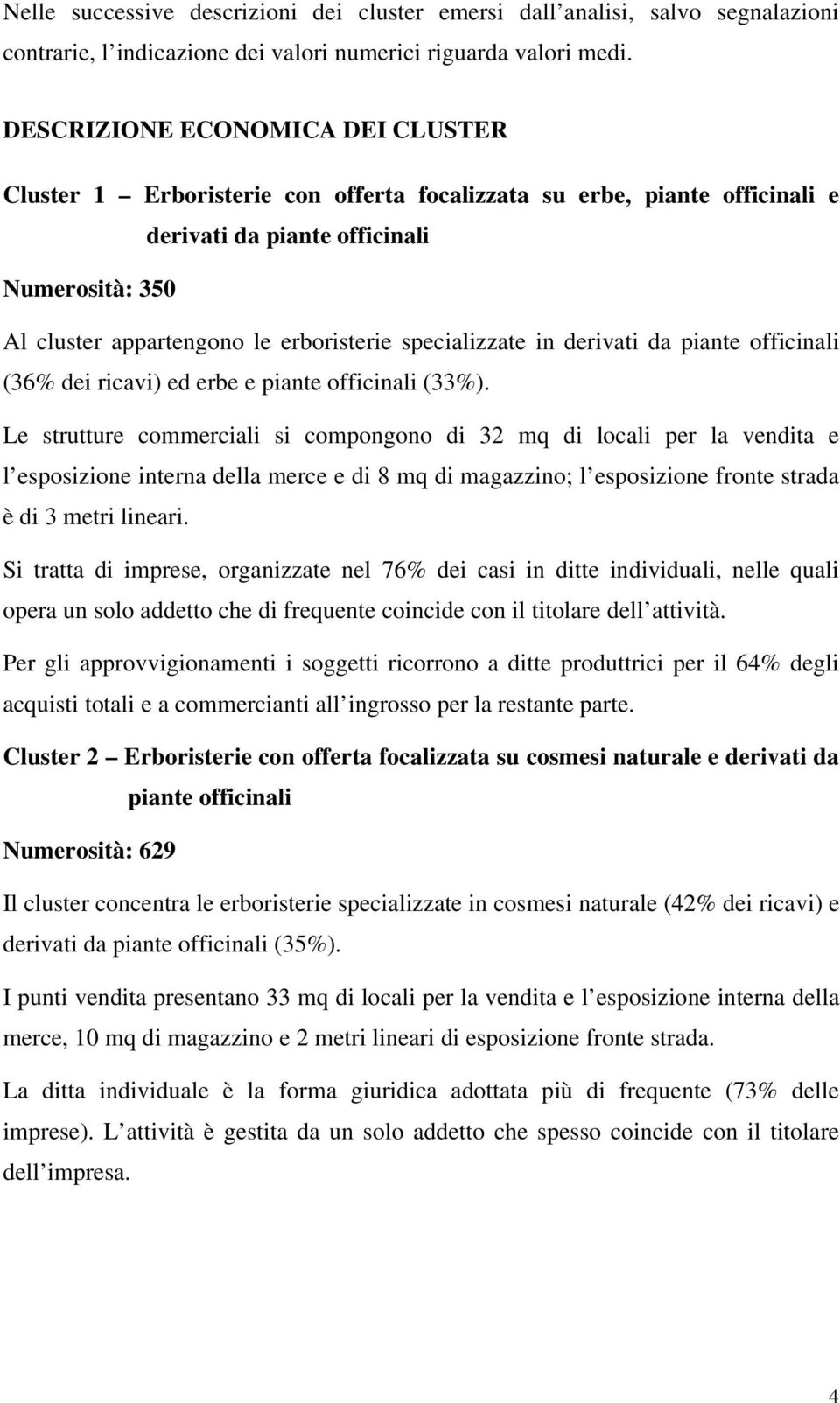 specializzate in derivati da piante officinali (36% dei ricavi) ed erbe e piante officinali (33%).